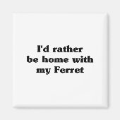 I'd Rather Be Home With My Ferret_ Funny  マグネット (正面)