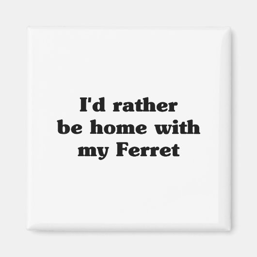 I'd Rather Be Home With My Ferret_ Funny  マグネット (正面)