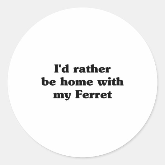 I'd Rather Be Home With My Ferret_ Funny  ラウンドシール (正面)