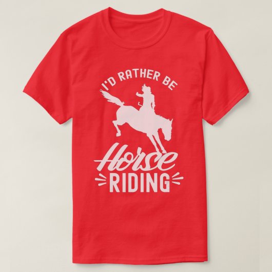 Id Rather Be Horse Riding Equestrian Rider Lover Tシャツ (デザイン正面)