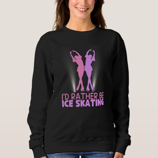 I'd Rather Be Ice Skating Figure Skater スウェットシャツ (正面)
