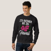 I'd Rather Be In A Hawaii Men Flower Aloha Party スウェットシャツ (正面フル)