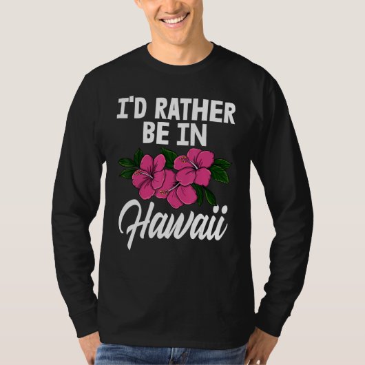 I'd Rather Be In A Hawaii Men Flower Aloha Party Tシャツ (正面)