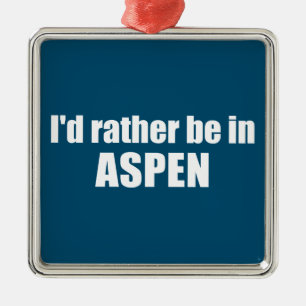 I'd Rather Be In Aspen Colorado メタルオーナメント