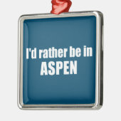 I'd Rather Be In Aspen Colorado メタルオーナメント (左)