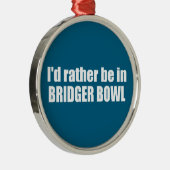 I'd Rather Be In Bridger Bowl メタルオーナメント (右)