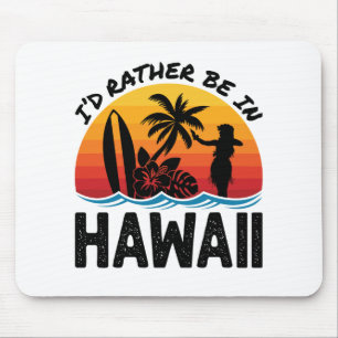 I'd Rather Be In Hawaii マウスパッド
