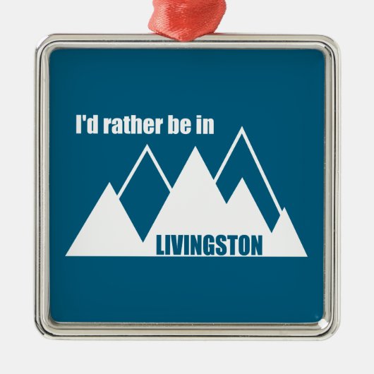 I'd Rather Be In Livingston Montana Mountain メタルオーナメント (正面)