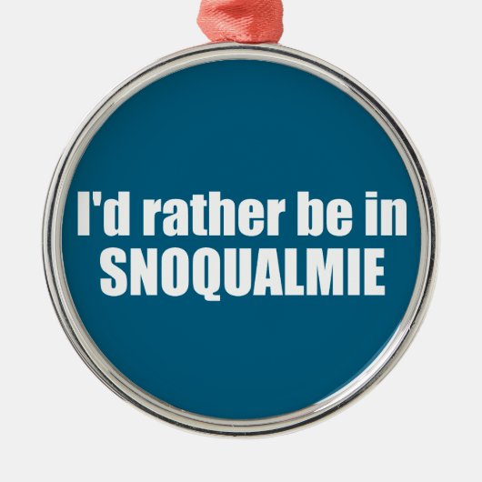 I'd Rather Be In Snoqualmie Washington メタルオーナメント (正面)