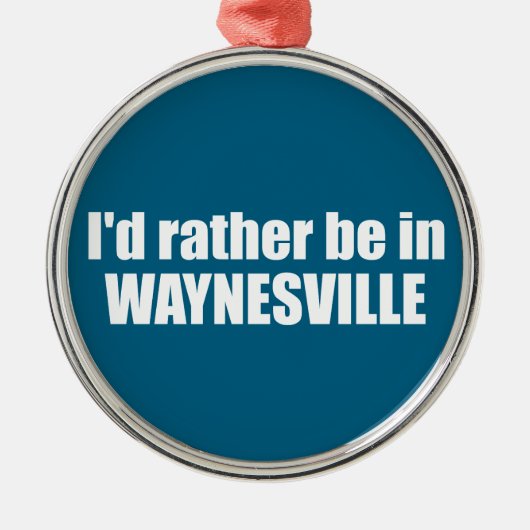 I'd Rather Be In Waynesville North Carolina メタルオーナメント (正面)