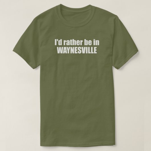 I'd Rather Be In Waynesville North Carolina Tシャツ (デザイン正面)