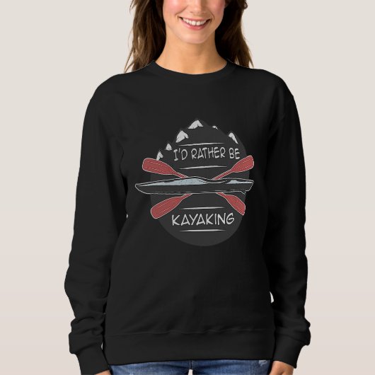 I'd Rather Be Kayaking Canoeing RIVER Canoe スウェットシャツ (正面)