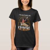 I'D rather be Kayaking lake Kayaking Tシャツ (正面)