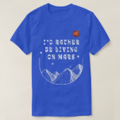 I'd Rather Be Living On Mars Funny Outer Space Ast Tシャツ (デザイン正面)