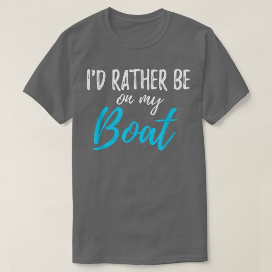 I'd Rather Be On My Boat Shirt Funny tshirt for Bo Tシャツ (デザイン正面)