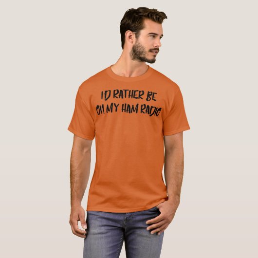 Id rather be on my Ham Radio  Funny Humor Tee Tシャツ (正面フル)