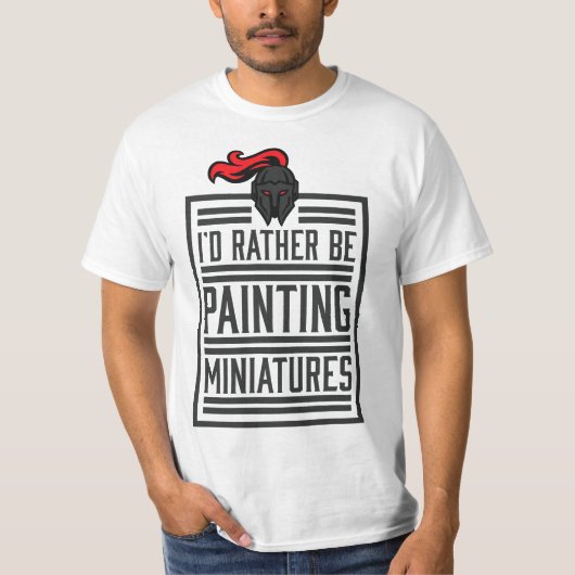 Id Rather Be Painting Miniatures Funny 3D Hobbyist Tシャツ (正面)