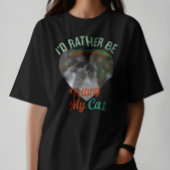 I'd Rather Be Petting My Cat Custom Cat Photo Tee Tシャツ