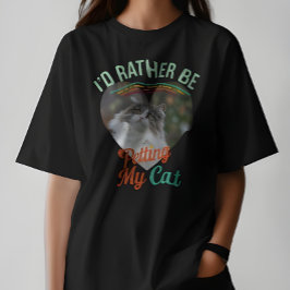 I'd Rather Be Petting My Cat Custom Cat Photo Tee Tシャツ