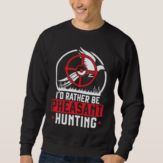 I'd Rather Be Pheasant Hunting Pheasant Hunter Bir スウェットシャツ (正面)