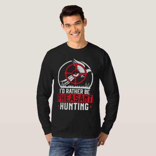 I'd Rather Be Pheasant Hunting Pheasant Hunter Bir Tシャツ (正面フル)