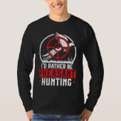 I'd Rather Be Pheasant Hunting Pheasant Hunter Bir Tシャツ (正面)