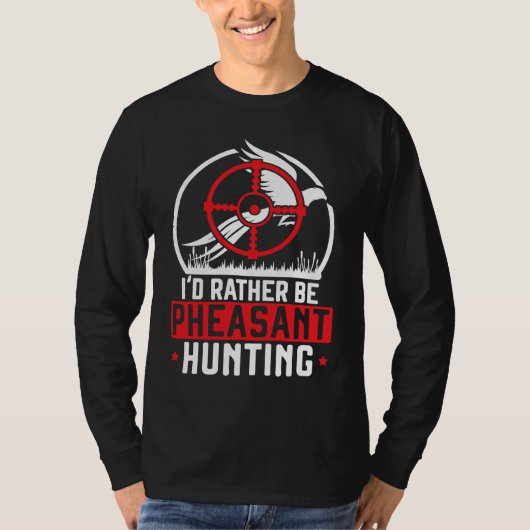 I'd Rather Be Pheasant Hunting Pheasant Hunter Bir Tシャツ (正面)