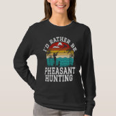 I'd Rather Be Pheasant Hunting Pheasant Hunter Bir Tシャツ (正面)