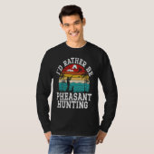 I'd Rather Be Pheasant Hunting Pheasant Hunter Bir Tシャツ (正面フル)