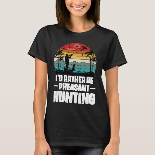 I'd Rather Be Pheasant Hunting Pheasant Hunter Vi Tシャツ (正面)