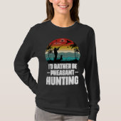 I'd Rather Be Pheasant Hunting  Pheasant Hunter Vi Tシャツ (正面)