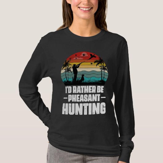 I'd Rather Be Pheasant Hunting Pheasant Hunter Vi Tシャツ (正面)