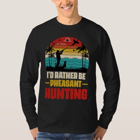 I'd Rather Be Pheasant Hunting Pheasant Hunter Vi Tシャツ (正面)