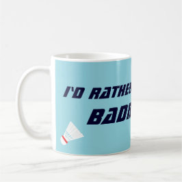 Id Rather Be Playing Badminton Funny Sports コーヒーマグカップ