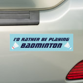 Id Rather Be Playing Badminton Funny Sports バンパーステッカー (車上)