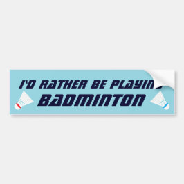 Id Rather Be Playing Badminton Funny Sports バンパーステッカー
