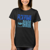 I'd Rather Be Playing Bingo 2 Tシャツ (正面)