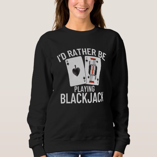 I'd Rather Be Playing Blackjack  4 スウェットシャツ (正面)