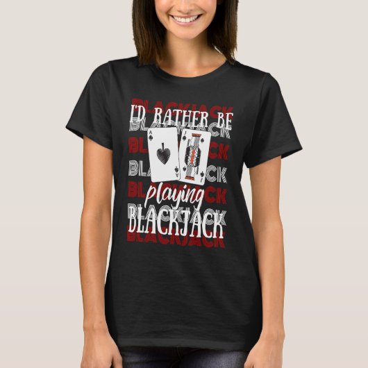 I'd Rather Be Playing Blackjack Tシャツ (正面)