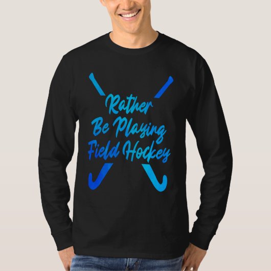 I'd Rather Be Playing Hockey Field Hockey Player S Tシャツ (正面)