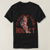Id Rather Be Playing Hockey  Tシャツ (デザイン正面)