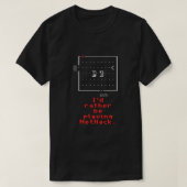 Id rather be playing NetHack  Tシャツ (デザイン正面)
