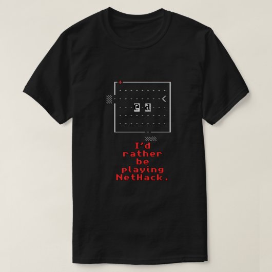Id rather be playing NetHack  Tシャツ (デザイン正面)