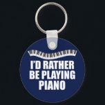 I'd Rather Be Playing Piano キーホルダー<br><div class="desc">I'd Rather be Playing Piano. A cool pianist gift for an accompanist featuring cute piano keys in a pretty wave above the funny words.</div>