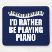I'd Rather Be Playing Piano Funny Pianist マウスパッド (正面)