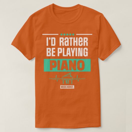 ID RATHER BE PLAYING PIANO PIANIST MUSIC GIFT  Tシャツ (デザイン正面)