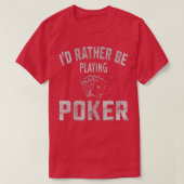 I'd Rather Be Playing Poker Distressed Tシャツ (デザイン正面)