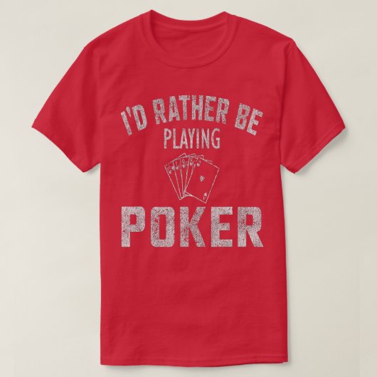 I'd Rather Be Playing Poker Distressed Tシャツ (デザイン正面)
