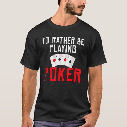 Id rather be Playing Poker Game Playing Cards funn Tシャツ (正面)