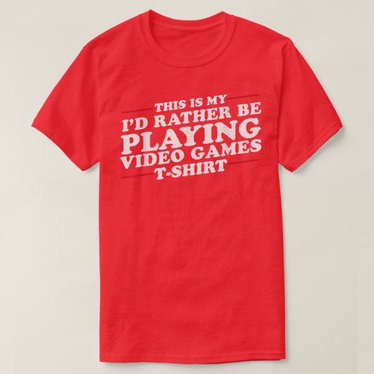 I'd Rather Be Playing Video Games Funny T-Shirt Tシャツ (デザイン正面)